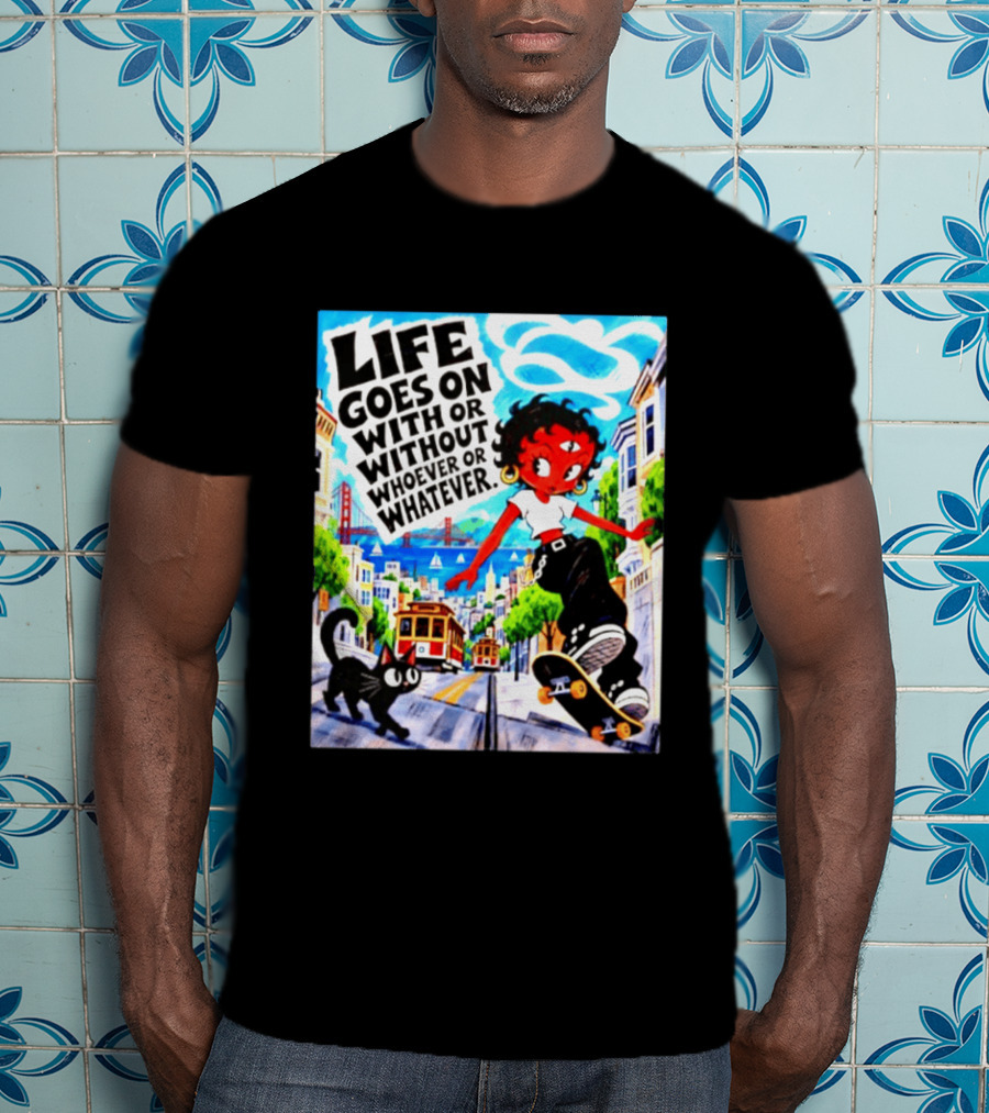 Life Goes On With Or Without Whoever Or Whatever Skater Girl Cat Cityscape Scene T-Shirt