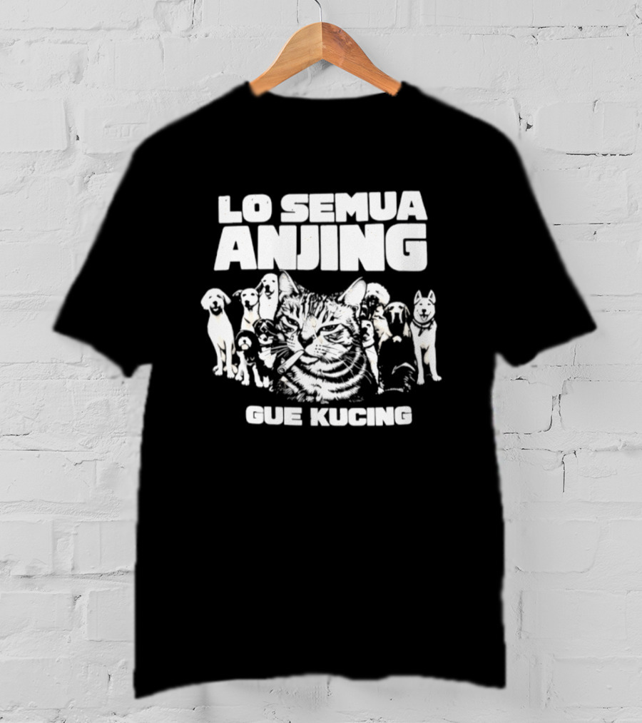Lo Semua Anjing Gue Kucing Cat Dog Smoking T-Shirt