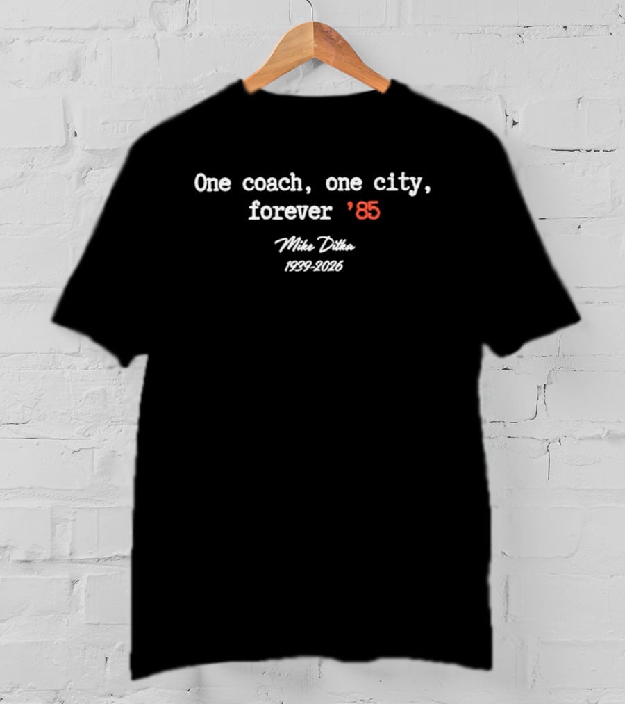 One Coach One City Forever 85 Mike Ditka 1982 1996 T-Shirt