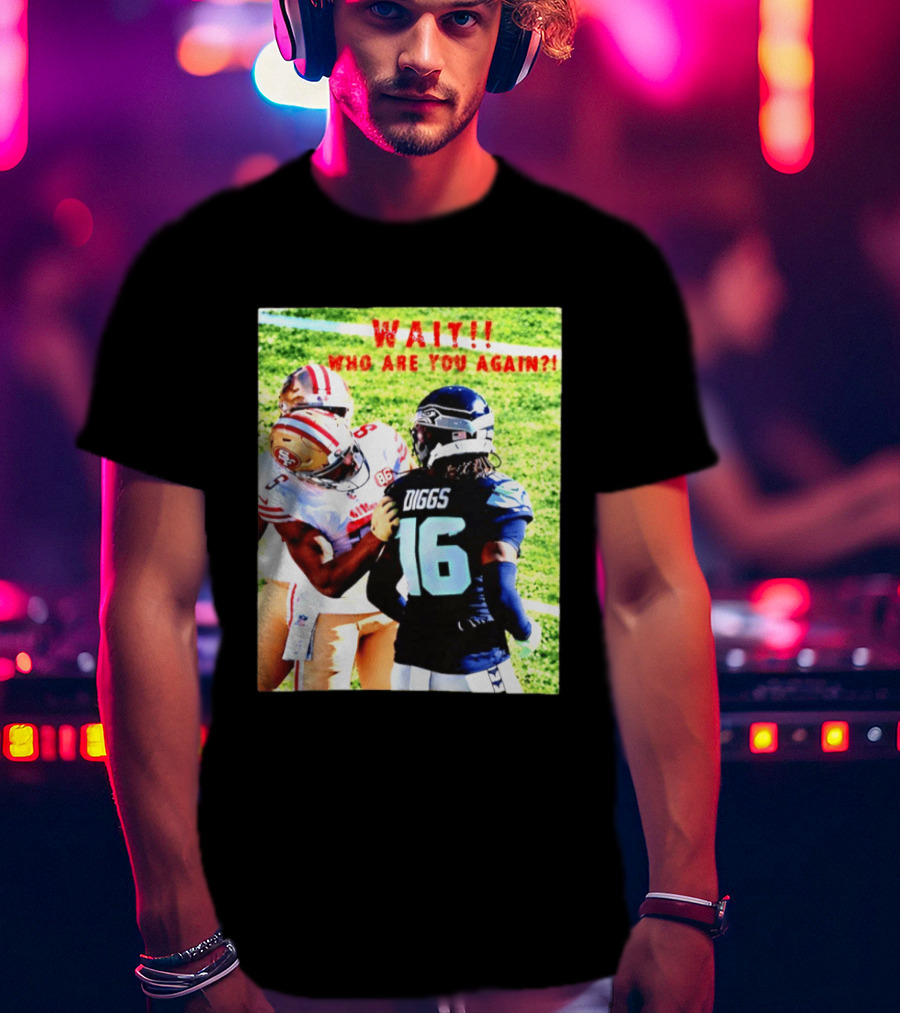 Wait Who Are You Again Mike Evans 49ers And Diggs NFL Football Face Off T-Shirt