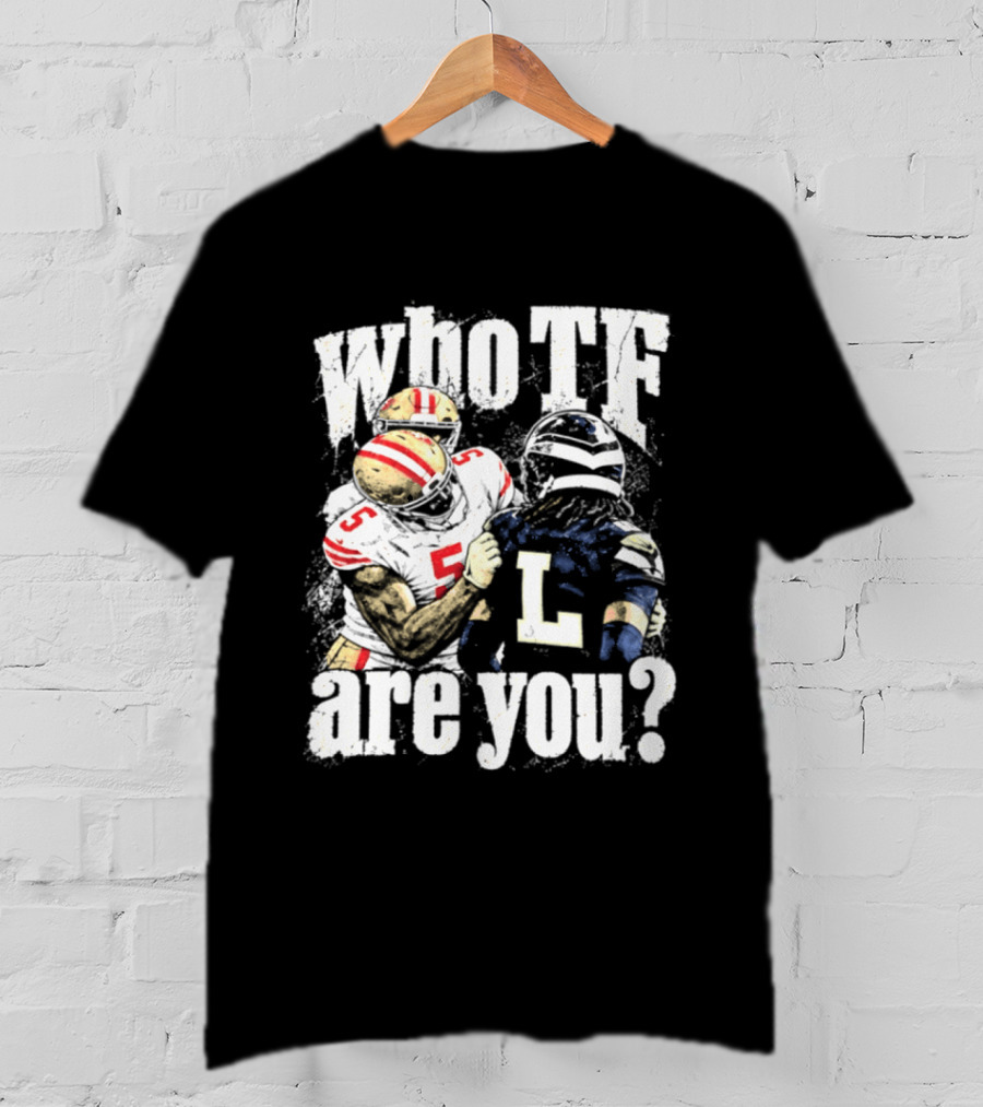 Mike Evans San Francisco 49ers Who TF Are You Diggs Seattle Seahawks Meme T-Shirt