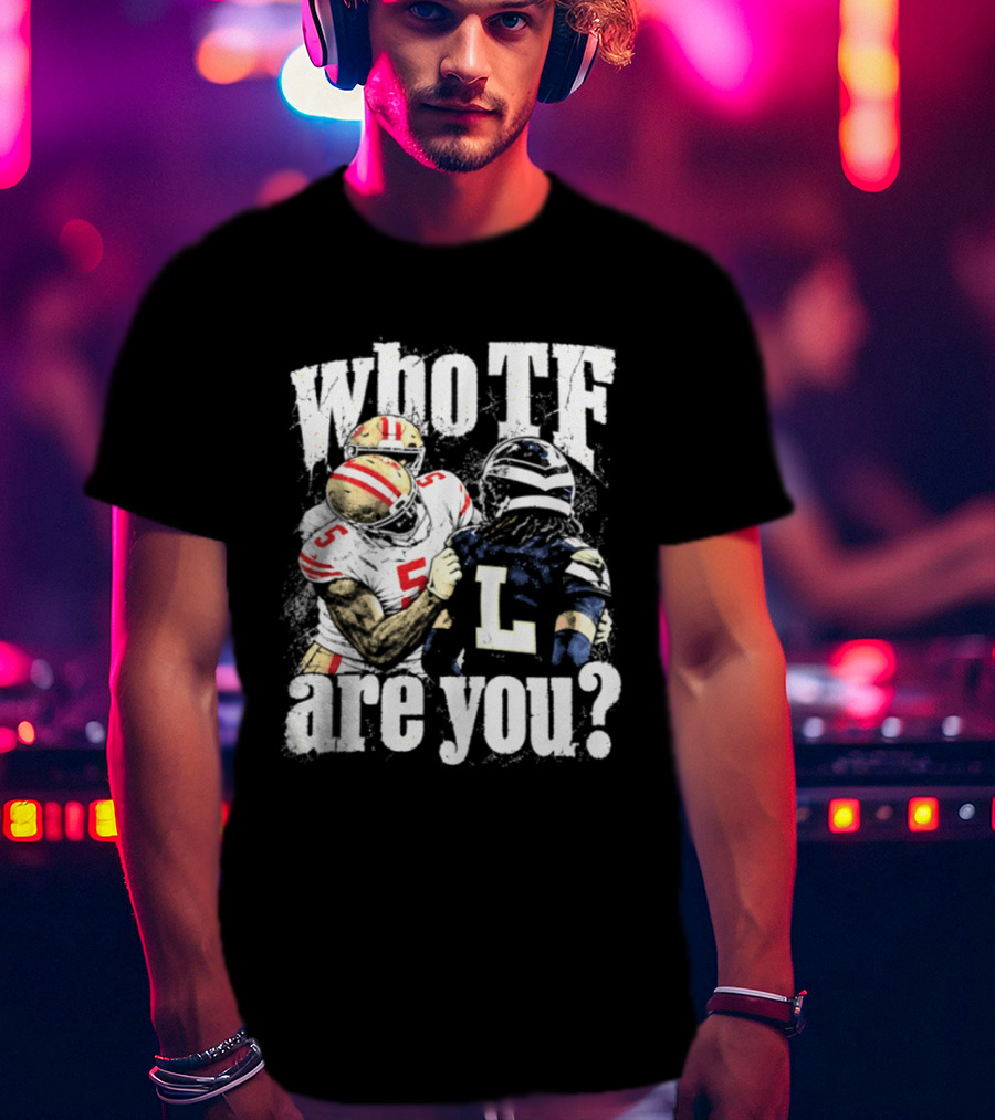 Mike Evans San Francisco 49ers Who TF Are You Diggs Seattle Seahawks Meme T-Shirt