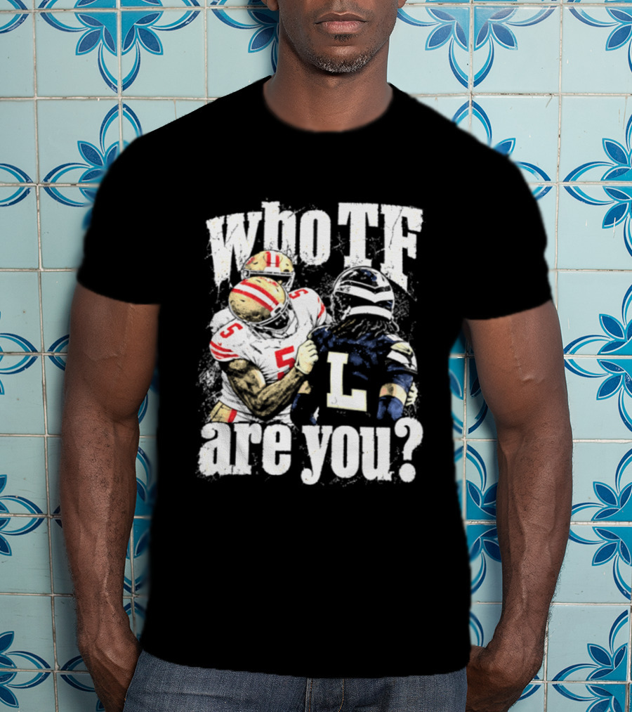 Mike Evans San Francisco 49ers Who TF Are You Diggs Seattle Seahawks Meme T-Shirt
