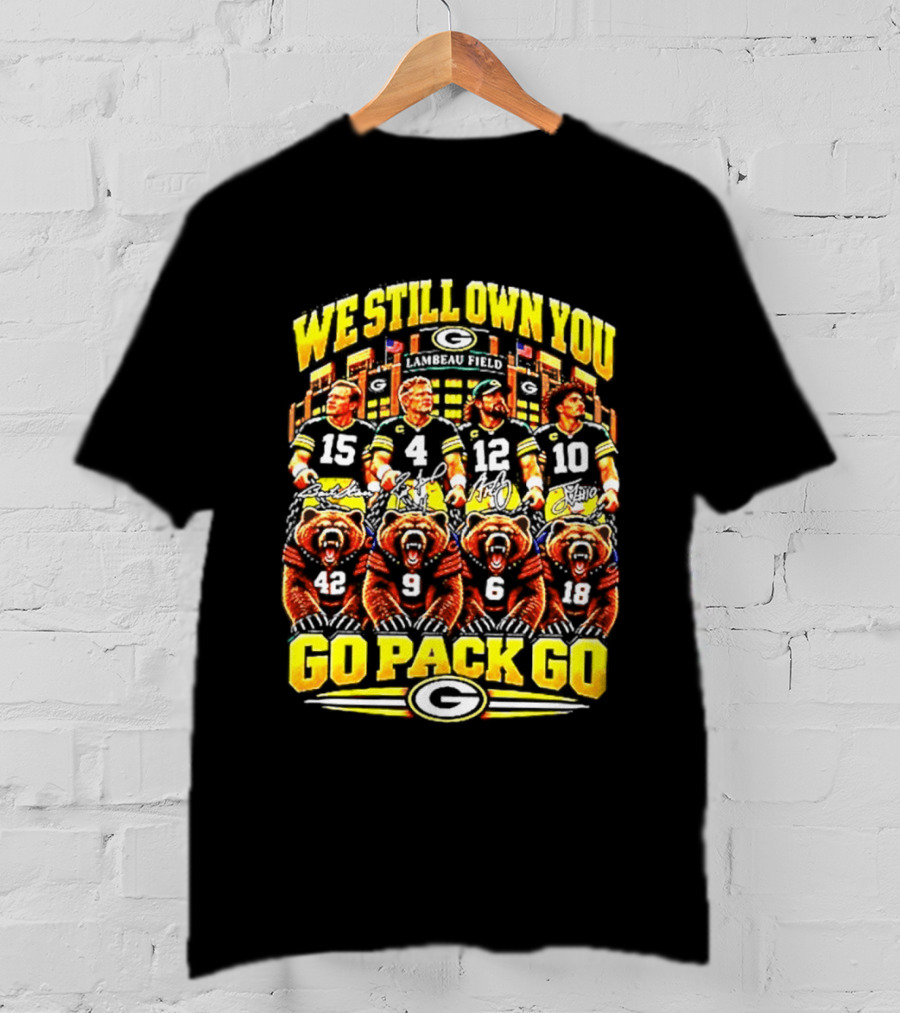We Still Own You Go Pack Go Lambeau Field Football 15 4 12 10 5 9 18 T-Shirt