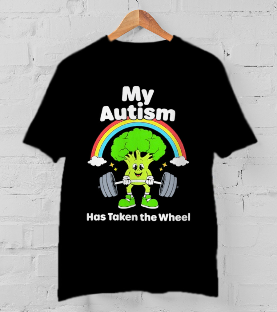 Rainbow Broccoli Lifting Weights My Autism Has Taken The Wheel T-Shirt