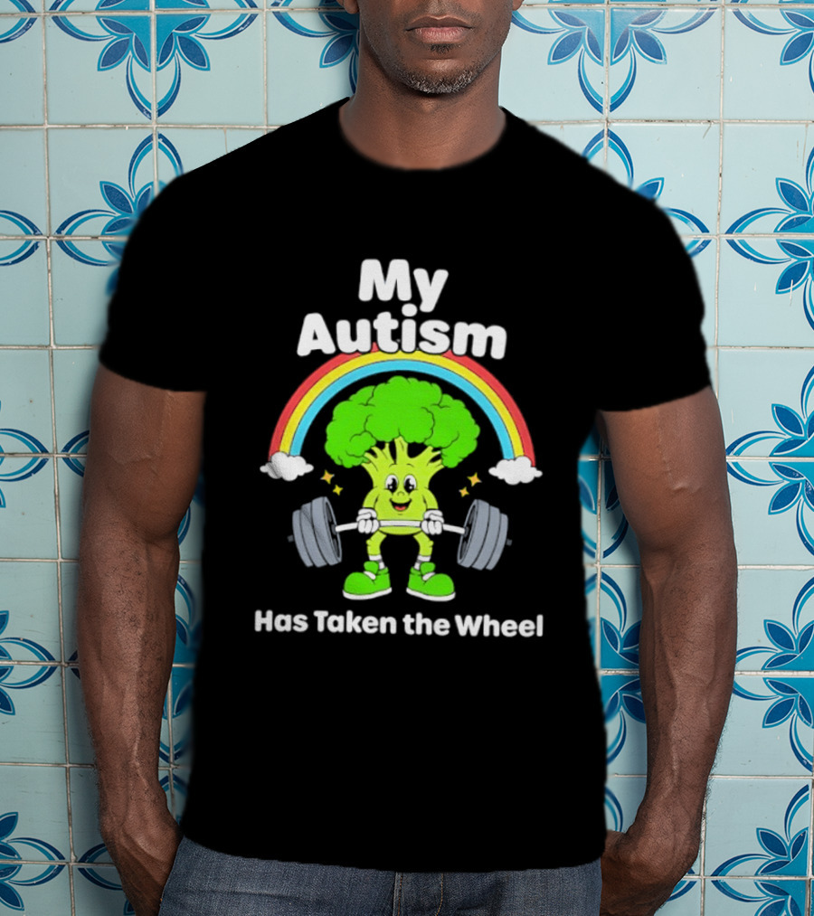 Rainbow Broccoli Lifting Weights My Autism Has Taken The Wheel T-Shirt
