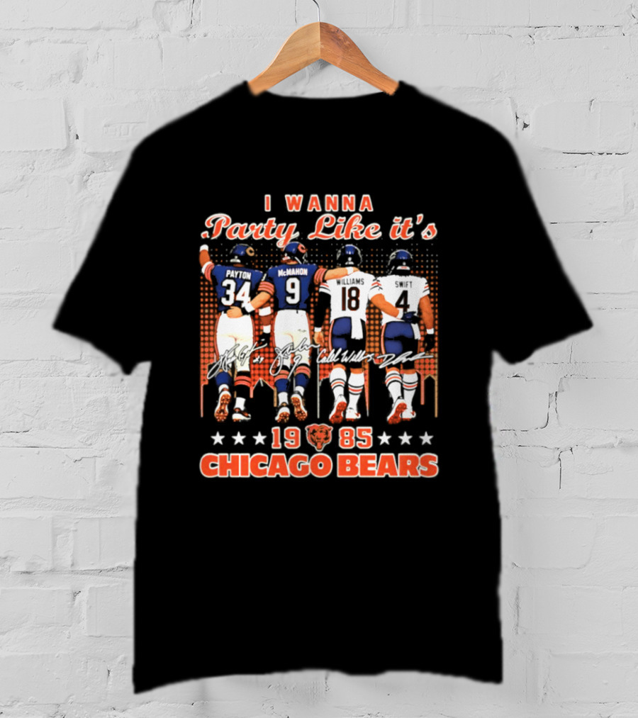 I Wanna Party Like It's 1985 Chicago Bears Payton McMahon Williams Swift Signatures T-Shirt