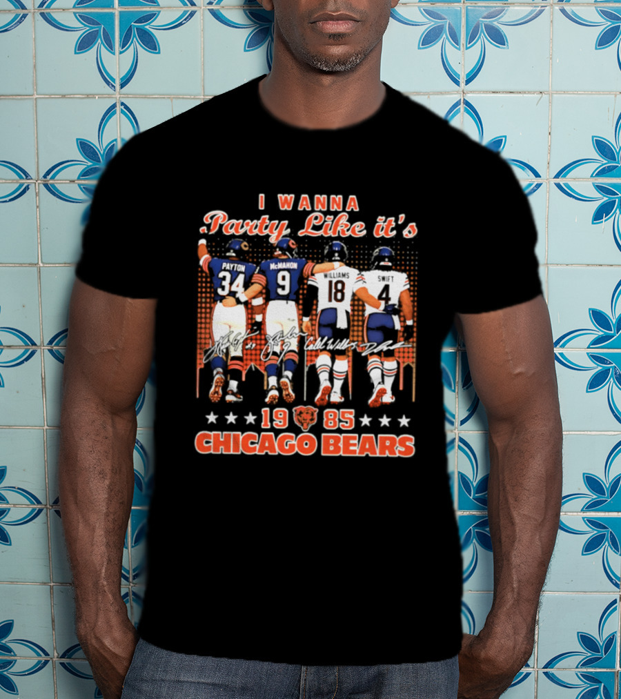 I Wanna Party Like It's 1985 Chicago Bears Payton McMahon Williams Swift Signatures T-Shirt
