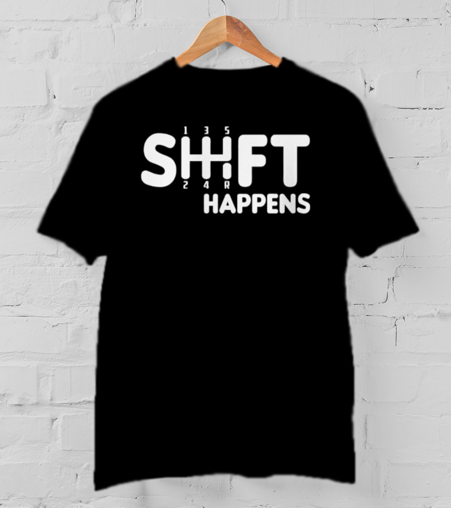 SHIFT HAPPENS Manual Transmission Gearbox Humor T-Shirt
