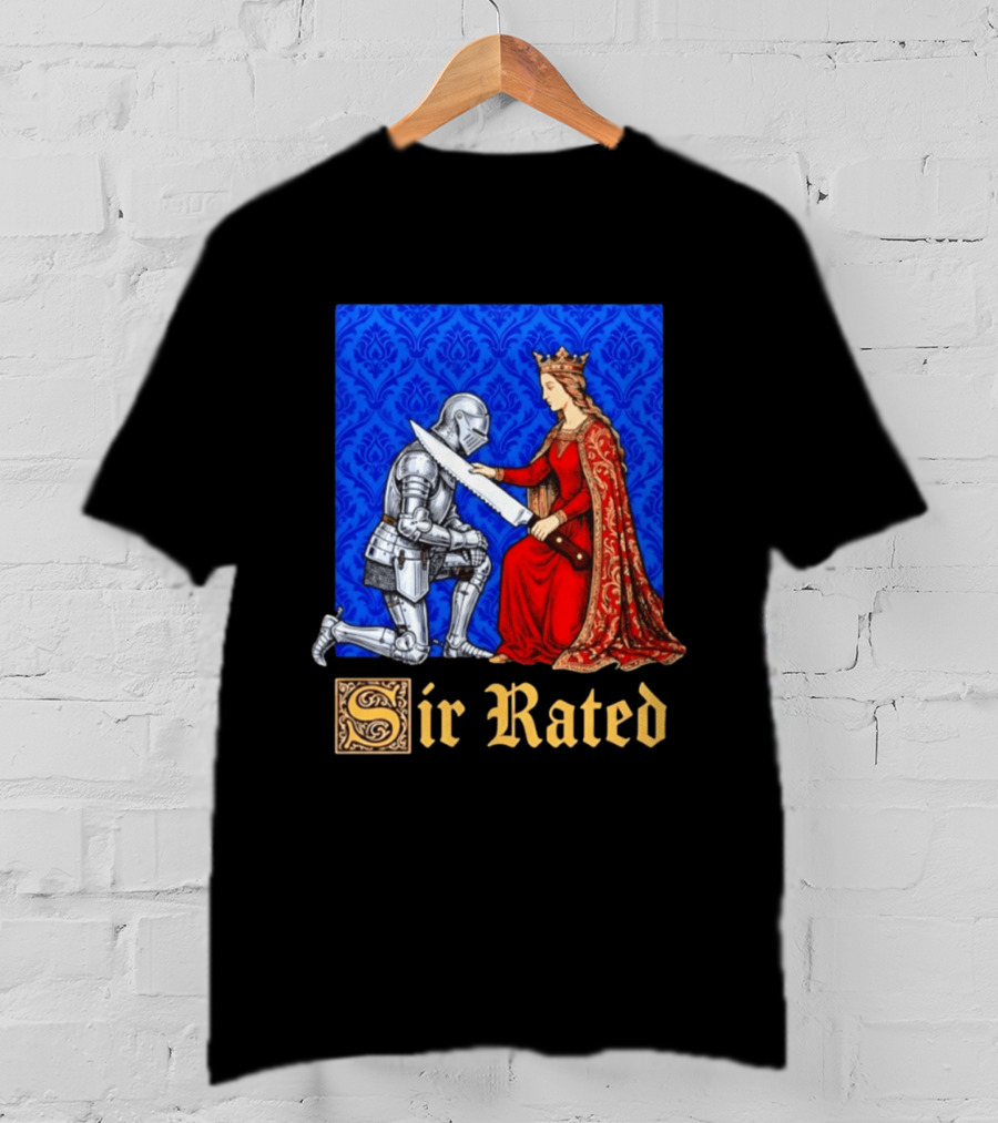 Sir Rated Knight Queen Sword Pun Medieval Nobility Ceremony T-Shirt