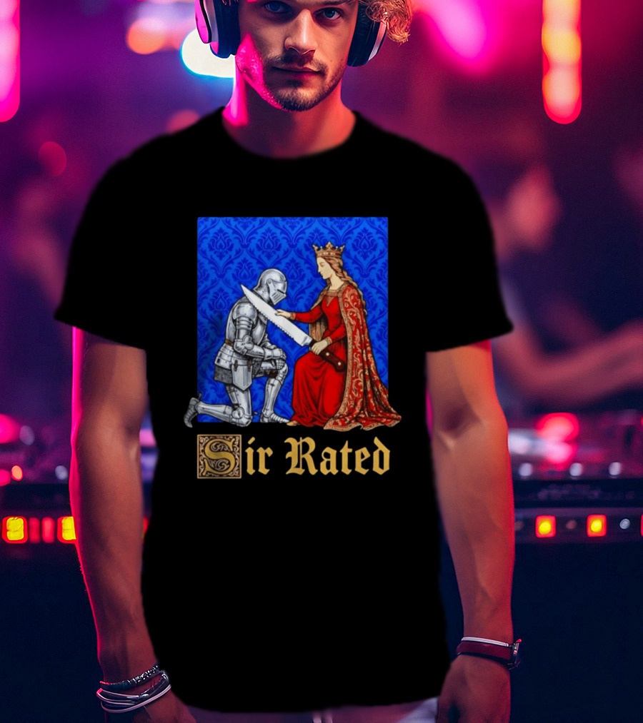 Sir Rated Knight Queen Sword Pun Medieval Nobility Ceremony T-Shirt