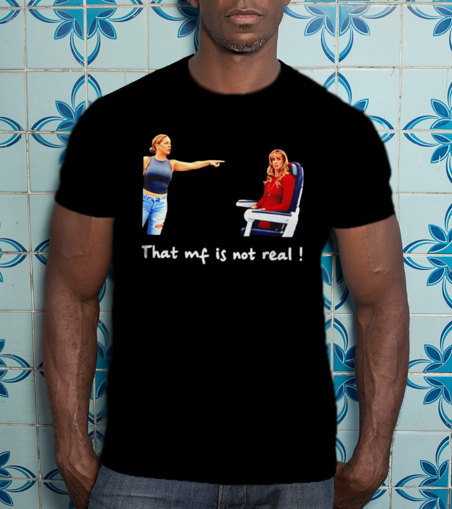 Susan Dell That MF Is Not Real Airplane Meme T-Shirt