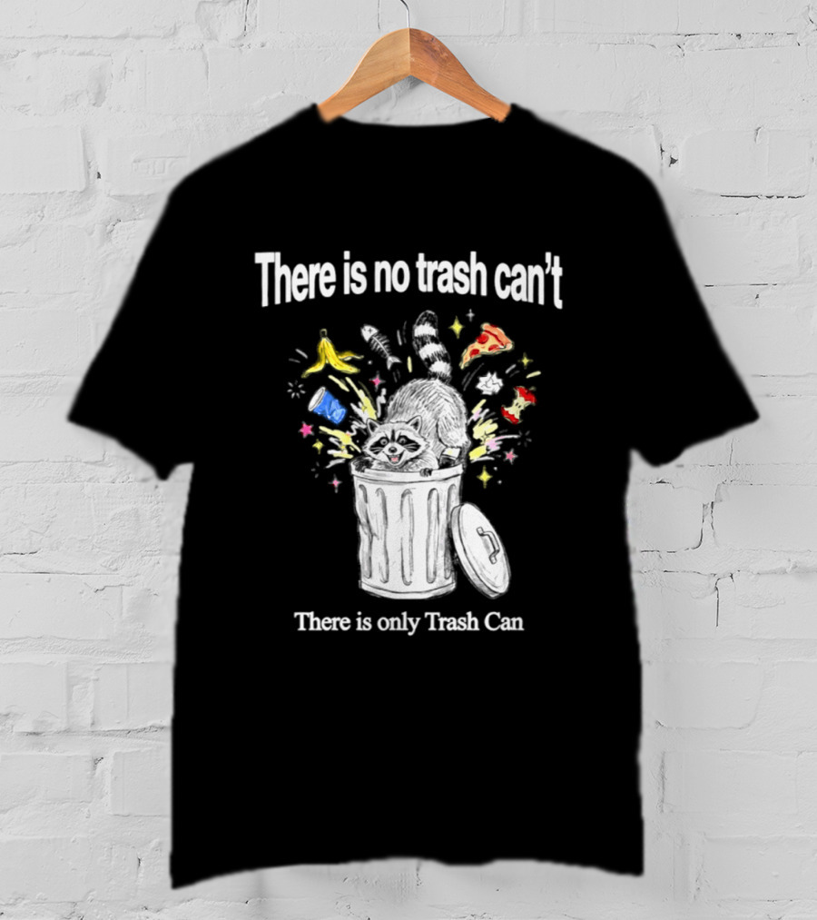 There Is No Trash Can't There Is Only Trash Can Raccoon Pizza Banana Raccoon T-Shirt