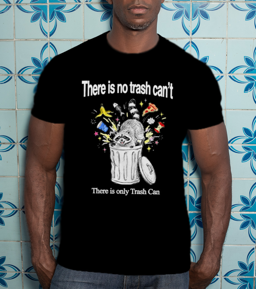 There Is No Trash Can't There Is Only Trash Can Raccoon Pizza Banana Raccoon T-Shirt