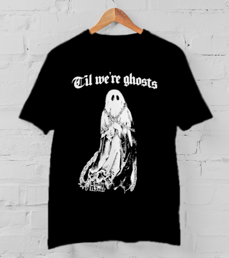 Til We're Ghosts Emily N3ver Chains Halloween Specter T-Shirt