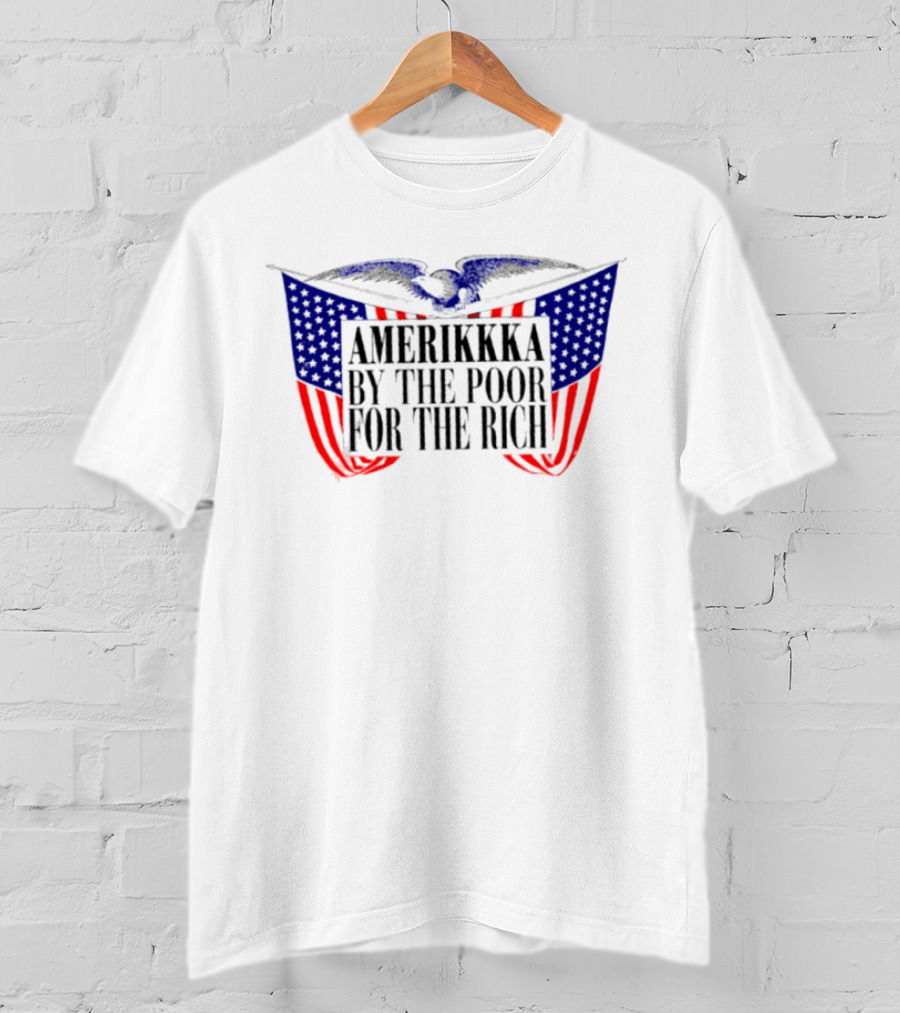 Amerikkka By The Poor For The Rich Flag Blue Red Stars Stripes T-Shirt