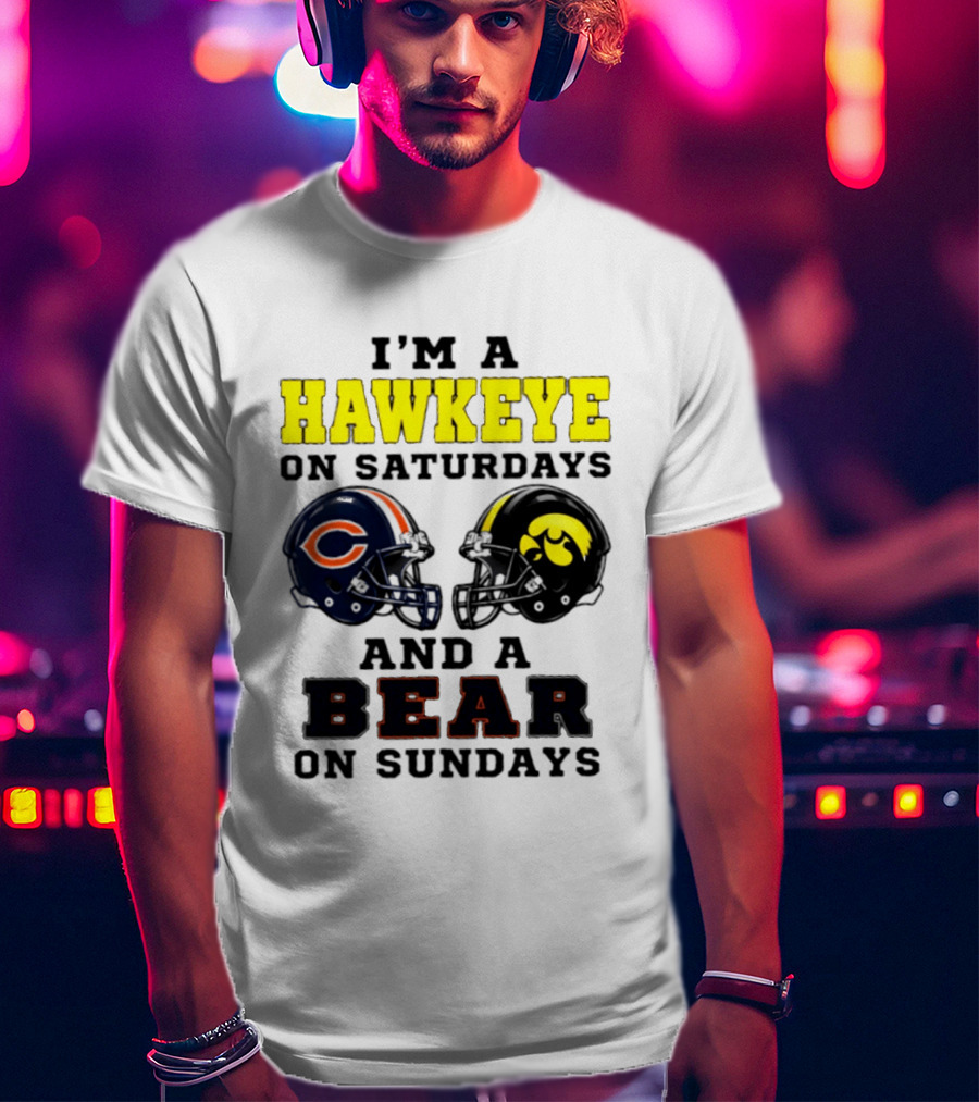 I'm A Hawkeye On Saturdays And A Bear On Sundays Football Helmet T-Shirt
