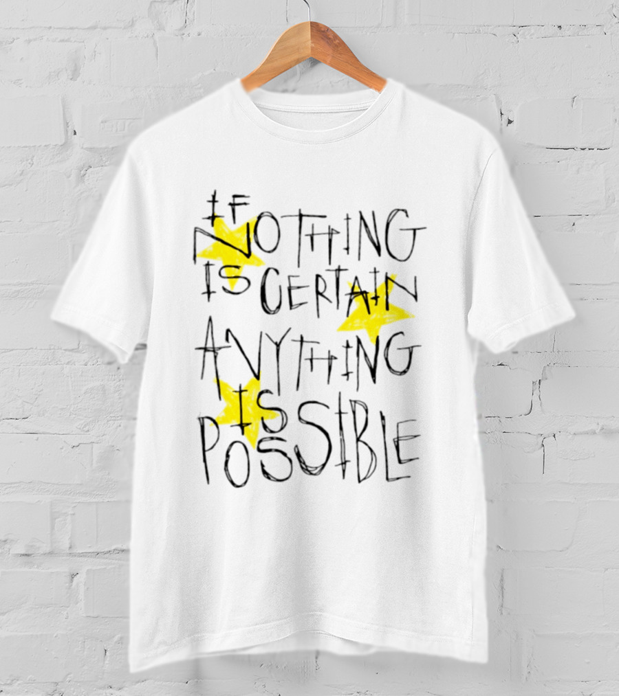 If Nothing Is Certain Anything Is Possible Motivational Stars T-Shirt