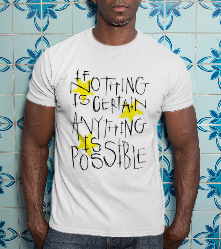 If Nothing Is Certain Anything Is Possible Motivational Stars T-Shirt