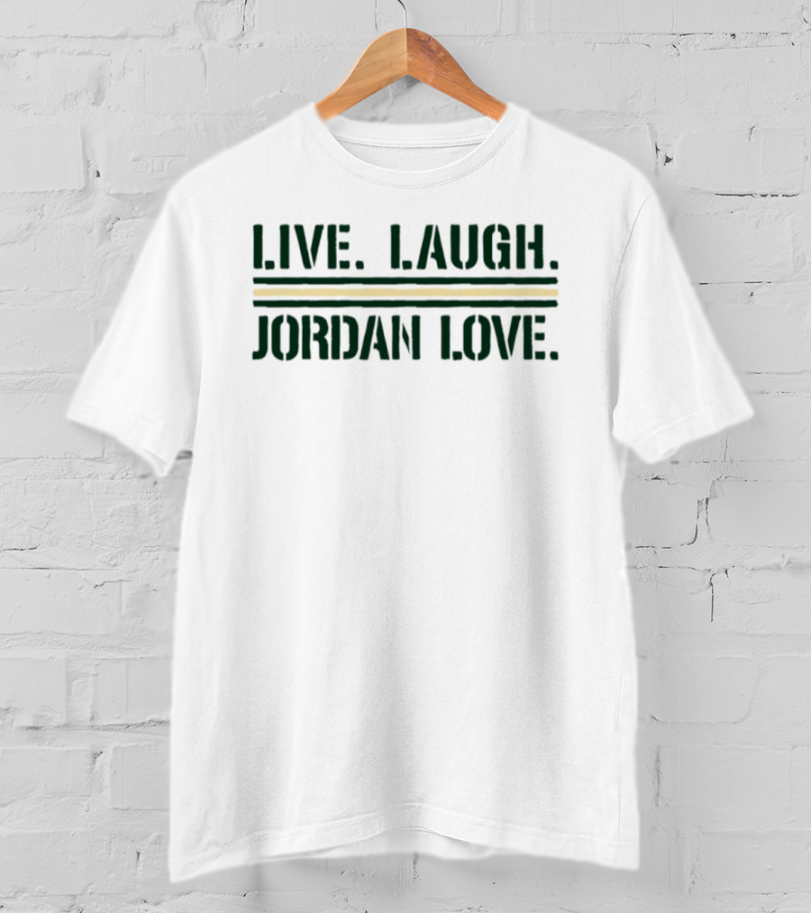 Live Laugh Jordan Love Green Bay Packers Football Fan T-Shirt