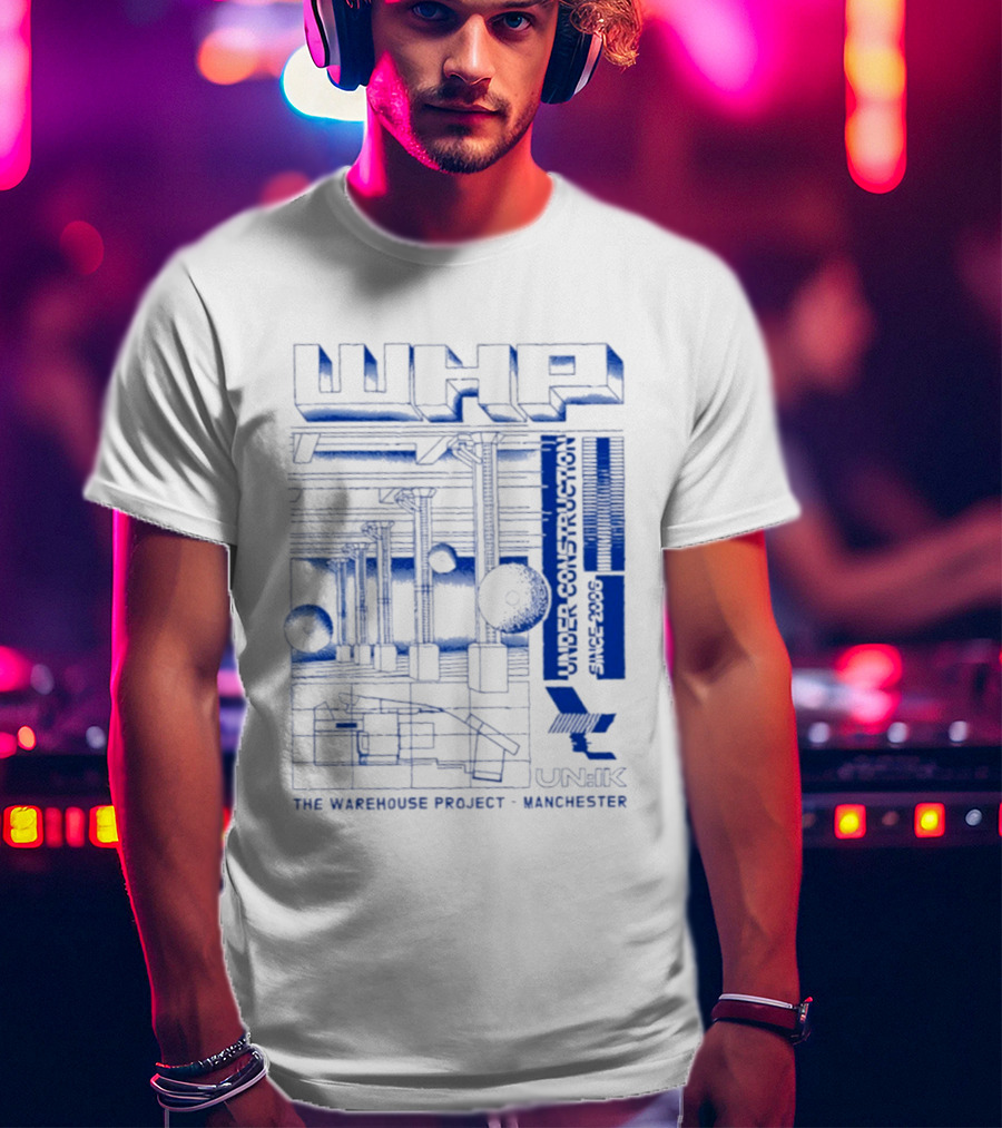 WHP Under Construction Since 2006 The Warehouse Project Manchester UN IK T-Shirt