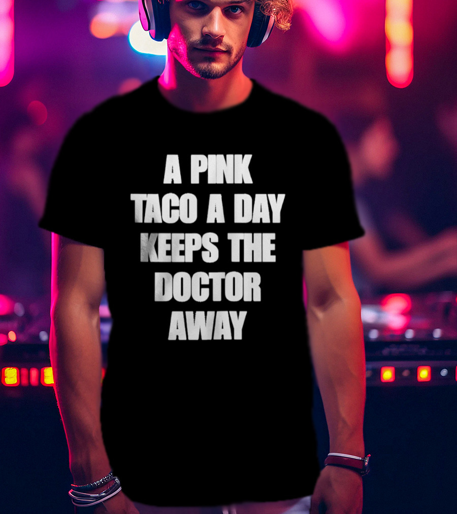 A Pink Taco A Day Keeps The Doctor Away Fun T-Shirt