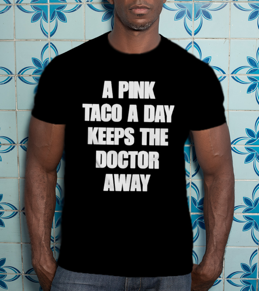 A Pink Taco A Day Keeps The Doctor Away Fun T-Shirt