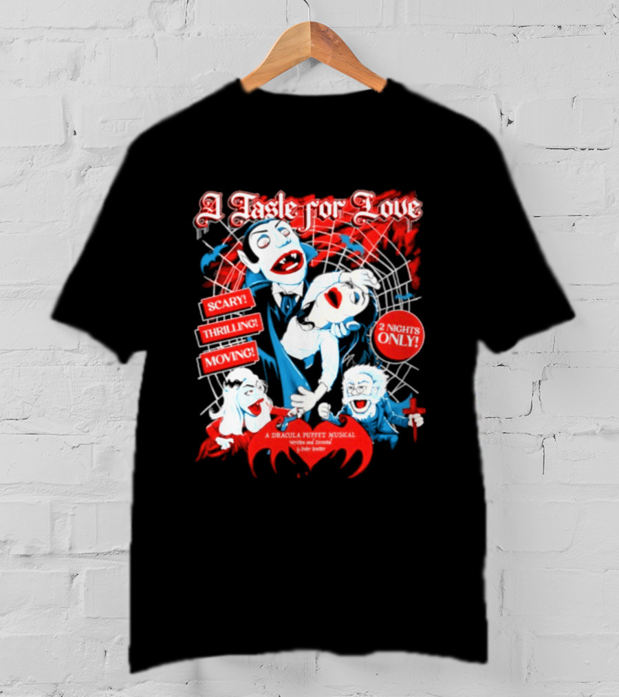 A Taste For Love Dracula Puppet Musical Scary Thrilling Moving 2 Nights Only Directed By Peter Bretter T-Shirt