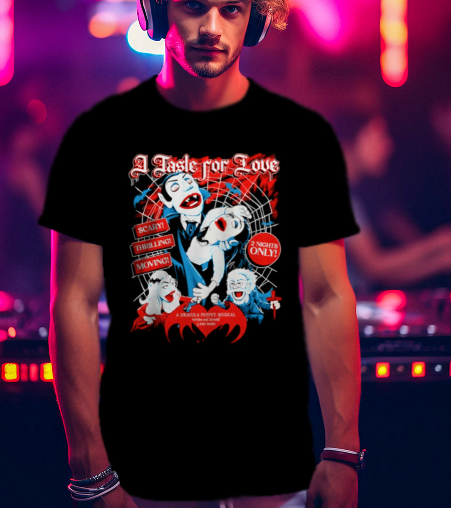 A Taste For Love Dracula Puppet Musical Scary Thrilling Moving 2 Nights Only Directed By Peter Bretter T-Shirt