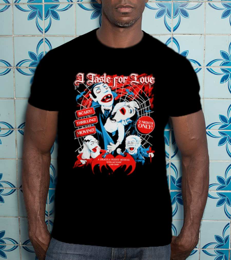 A Taste For Love Dracula Puppet Musical Scary Thrilling Moving 2 Nights Only Directed By Peter Bretter T-Shirt