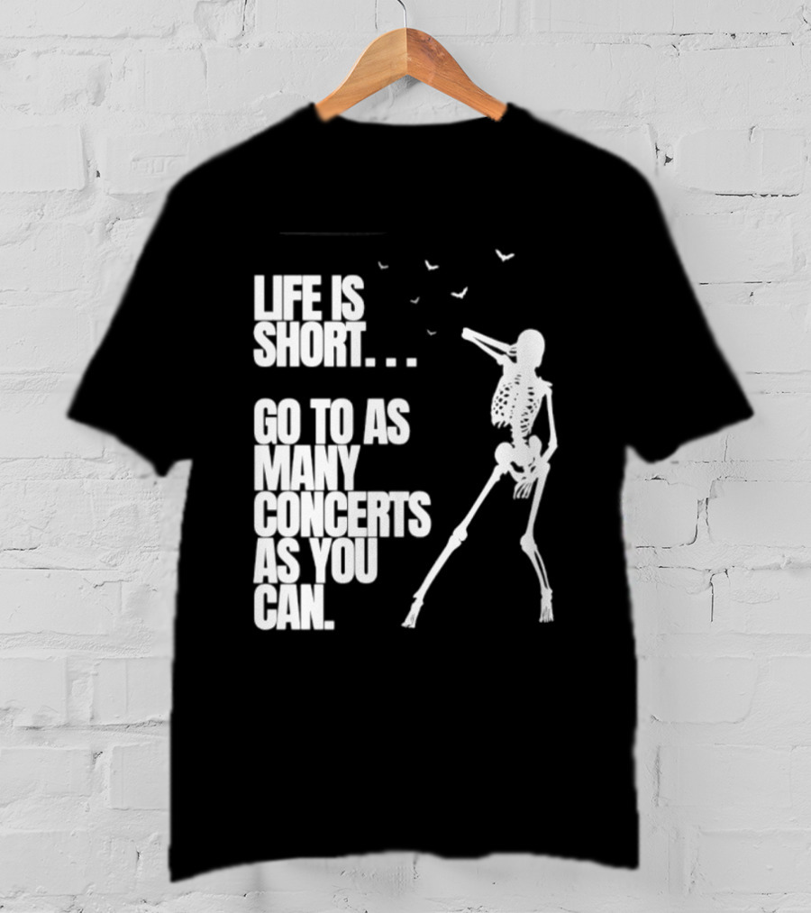 Life Is Short Go To As Many Concerts As You Can Skeleton With Birds T-Shirt