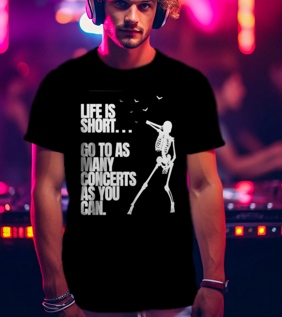 Life Is Short Go To As Many Concerts As You Can Skeleton With Birds T-Shirt