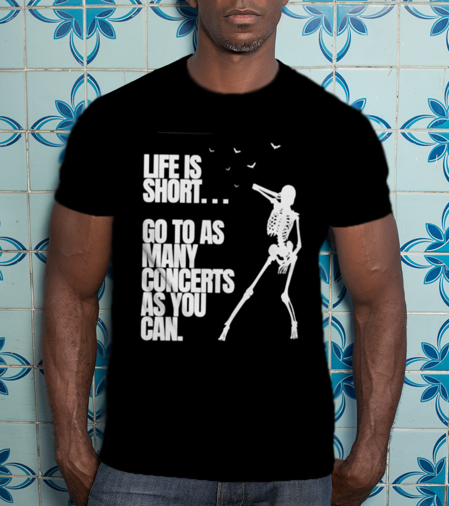 Life Is Short Go To As Many Concerts As You Can Skeleton With Birds T-Shirt
