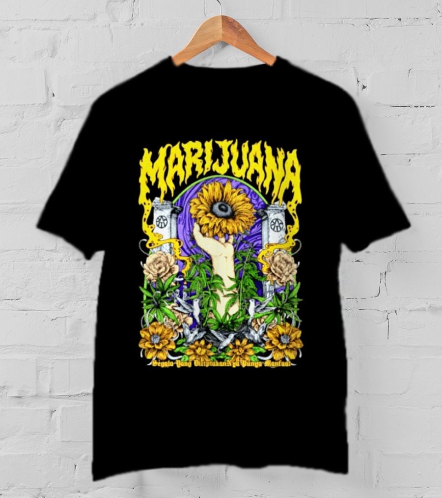 Marijuana Segala Yang DiciptakanNya Punya Manfaat Sunflower And Eye T-Shirt