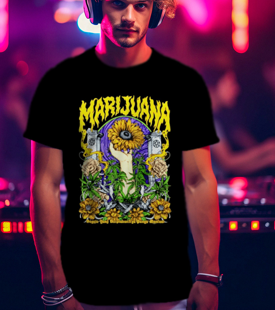 Marijuana Segala Yang DiciptakanNya Punya Manfaat Sunflower And Eye T-Shirt