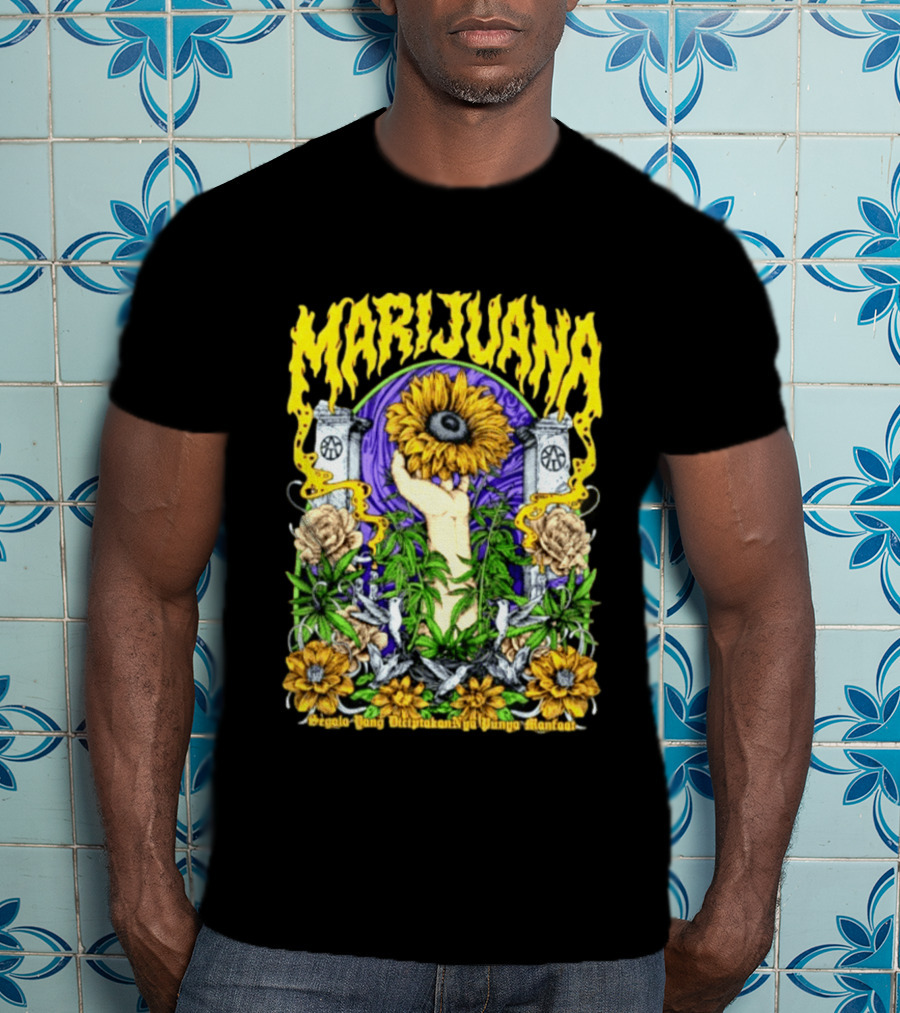Marijuana Segala Yang DiciptakanNya Punya Manfaat Sunflower And Eye T-Shirt