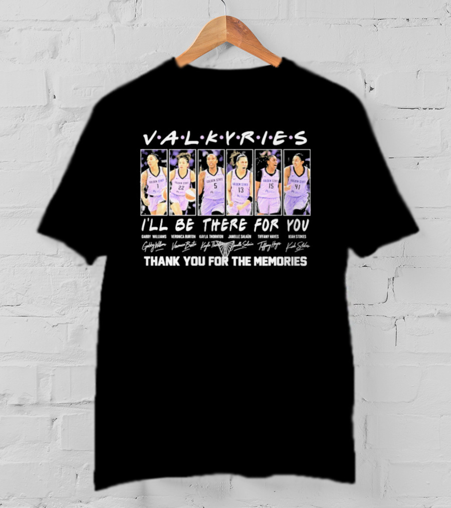 Golden State Valkyries 2026 WNBA I'll Be There For You Thank You For The Memories T-Shirt