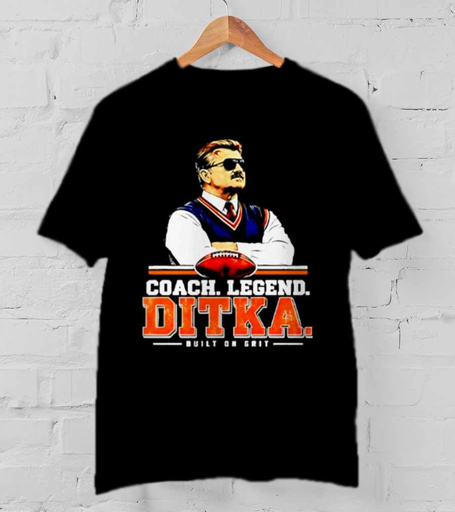 Mike Ditka Coach Legend Built On Grit T-Shirt