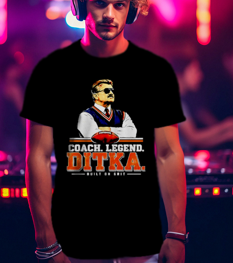 Mike Ditka Coach Legend Built On Grit T-Shirt