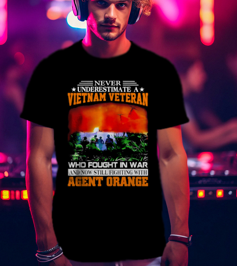 Never Underestimate A Vietnam Veteran Who Fought In War Against Agent Orange T-Shirt