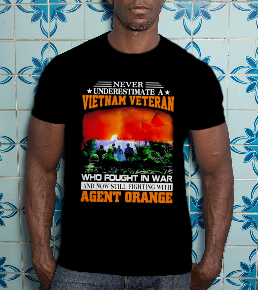 Never Underestimate A Vietnam Veteran Who Fought In War Against Agent Orange T-Shirt