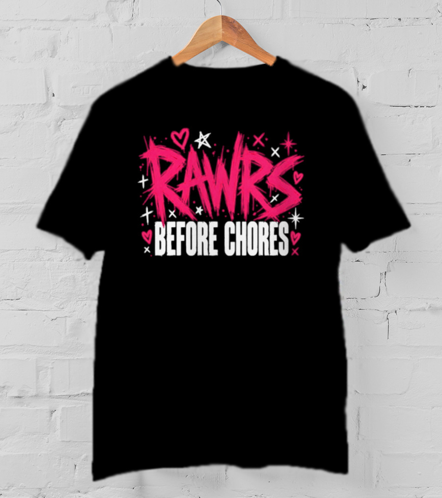 Rawrs Before Chores Sarcastic Hearts And Stars T-Shirt