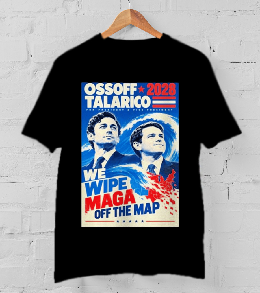 Ossoff Talarico 2028 We Wipe Maga Off The Map For President Vice President T-Shirt