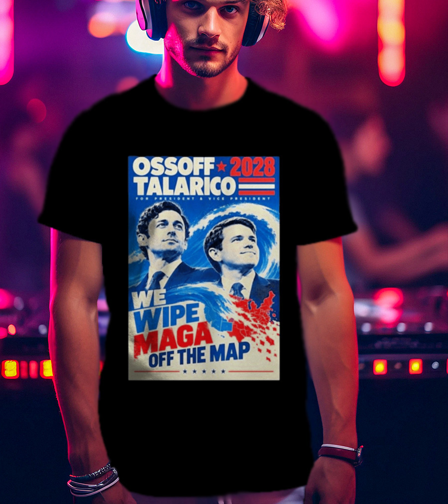 Ossoff Talarico 2028 We Wipe Maga Off The Map For President Vice President T-Shirt