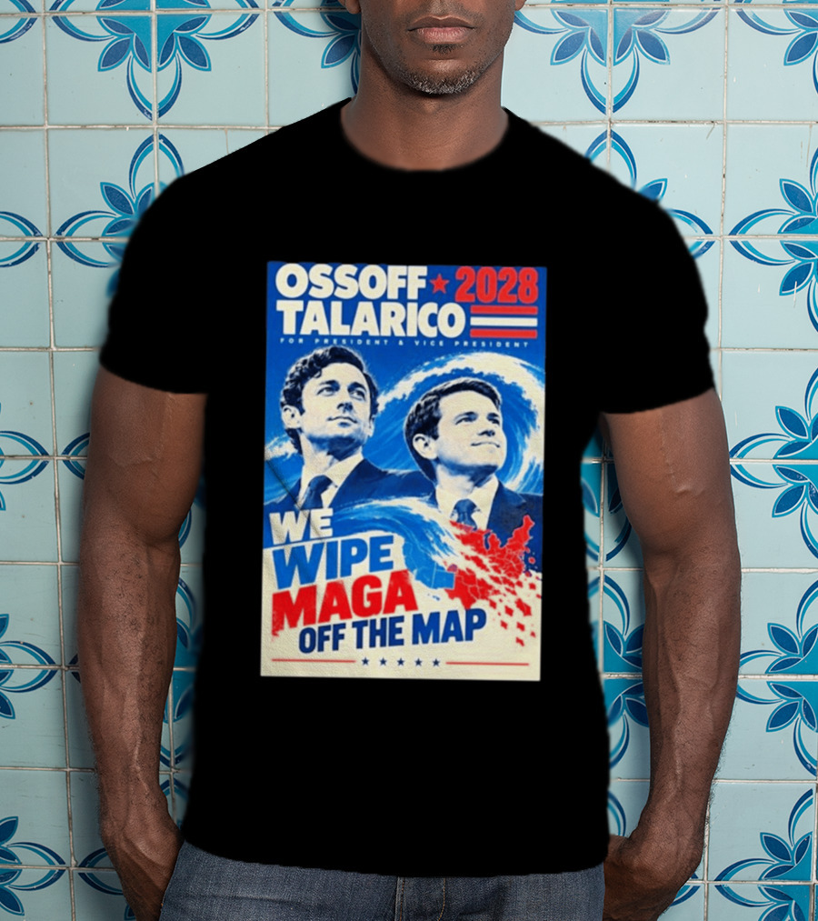 Ossoff Talarico 2028 We Wipe Maga Off The Map For President Vice President T-Shirt
