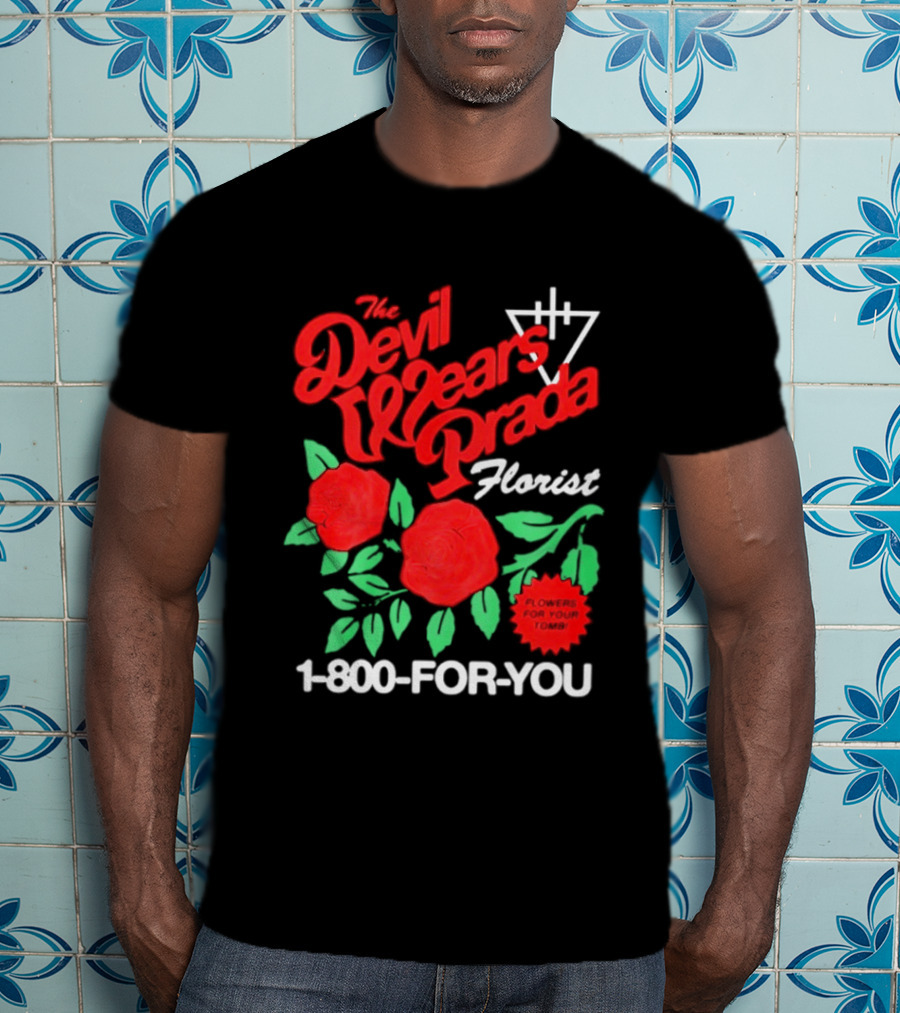 The Devil Wears Prada Florist Roses 1 800 FOR YOU T-Shirt