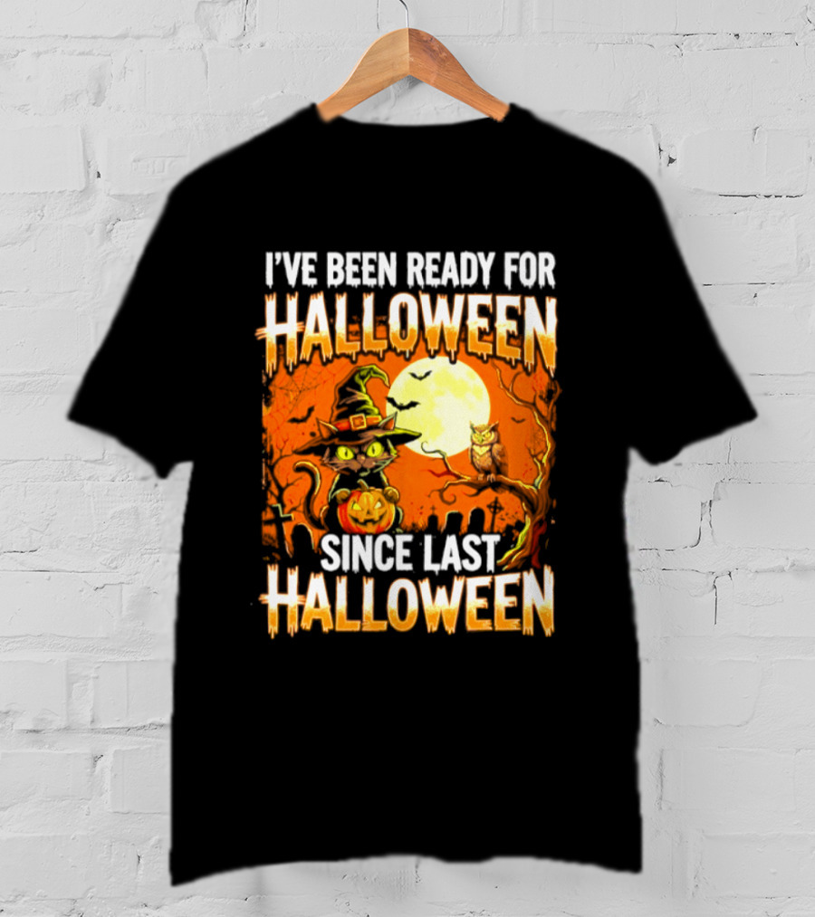 I've Been Ready For Halloween Since Last Halloween Witch Cat Pumpkin Moon T-Shirt
