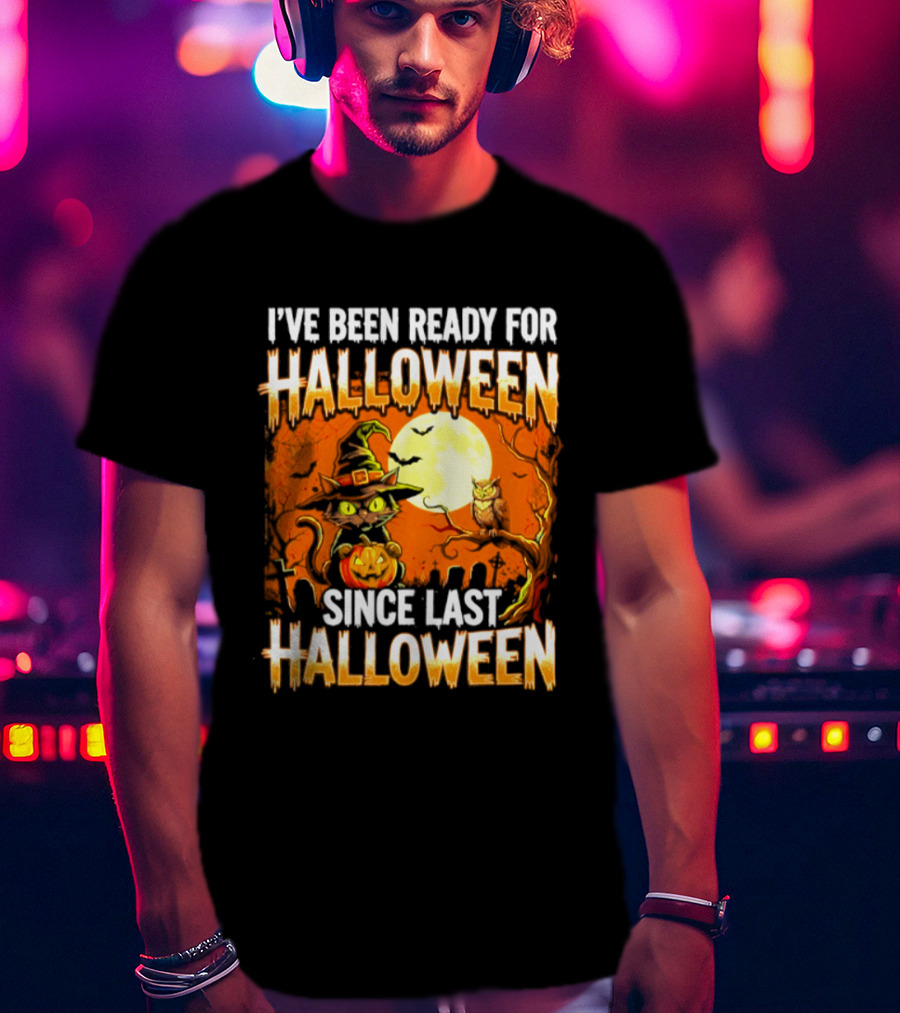 I've Been Ready For Halloween Since Last Halloween Witch Cat Pumpkin Moon T-Shirt