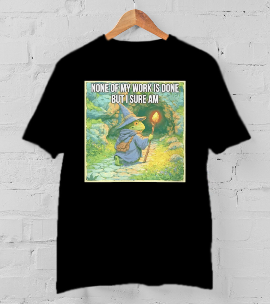 None Of My Work Is Done But I Sure Am Wizard Frog With Wand And Robe T-Shirt