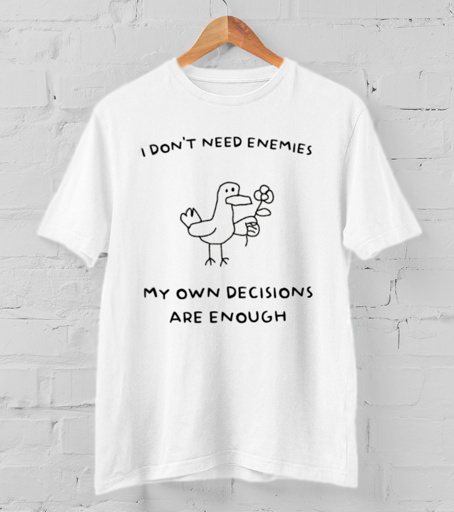 Duck Don't Need Enemies My Own Decisions Are Enough T-Shirt